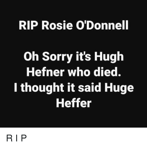 rip-rosie-odonnell-oh-sorry-its-hugh-hefner-who-died-28164128.png